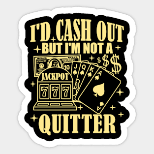 I'd Cash Out But I'm Not A Quitter Slot Machine Roulette Sticker